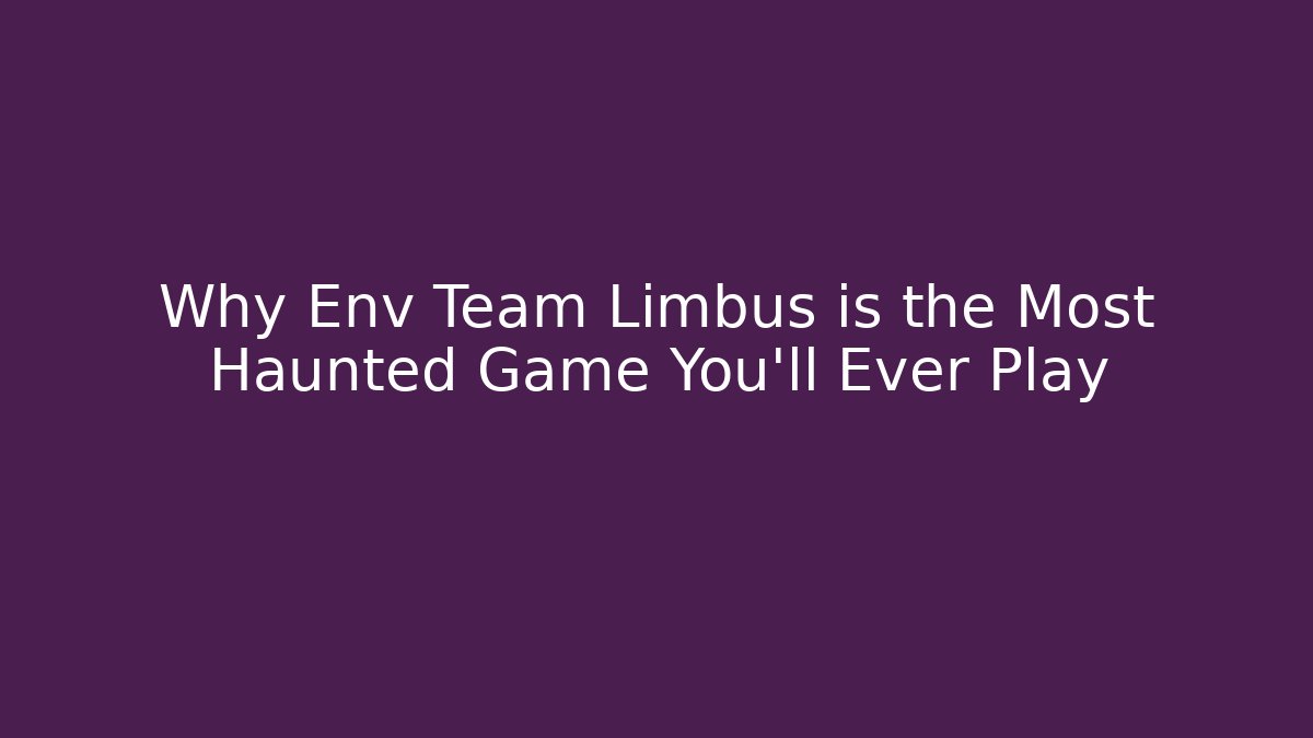 Why Env Team Limbus is the Most Haunted Game You’ll Ever Play - Celivion