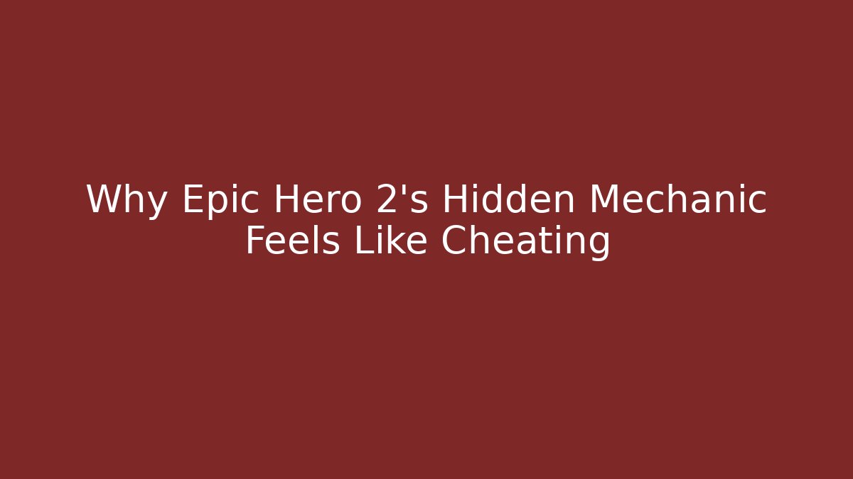 Why Epic Hero 2's Hidden Mechanic Feels Like Cheating