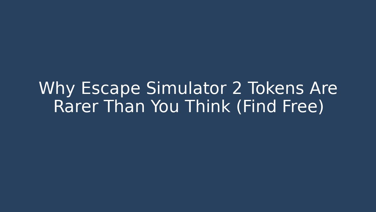 Why Escape Simulator 2 Tokens Are Rarer Than You Think (Find Free)