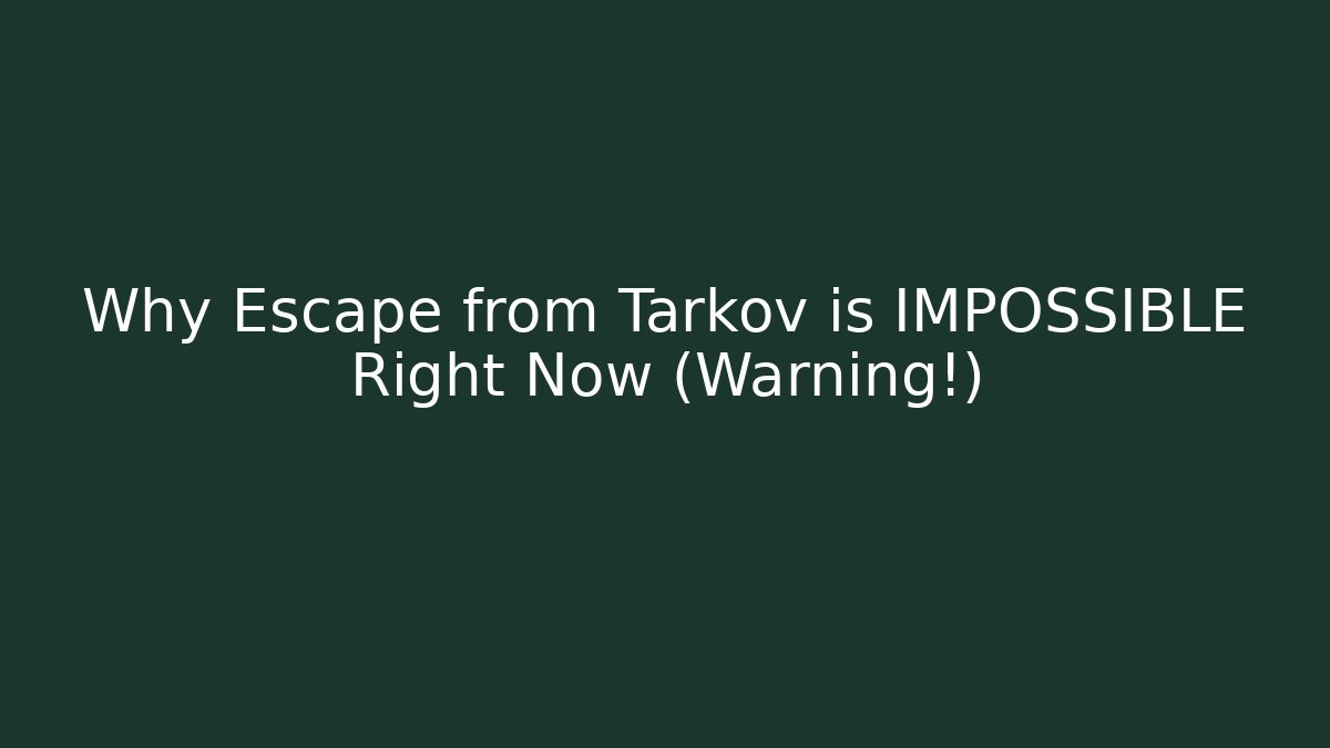 Why Escape from Tarkov is IMPOSSIBLE Right Now (Warning!)