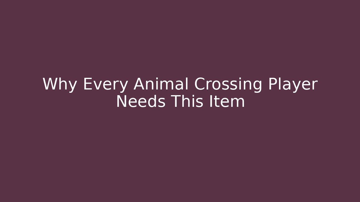 Why Every Animal Crossing Player Needs This Item