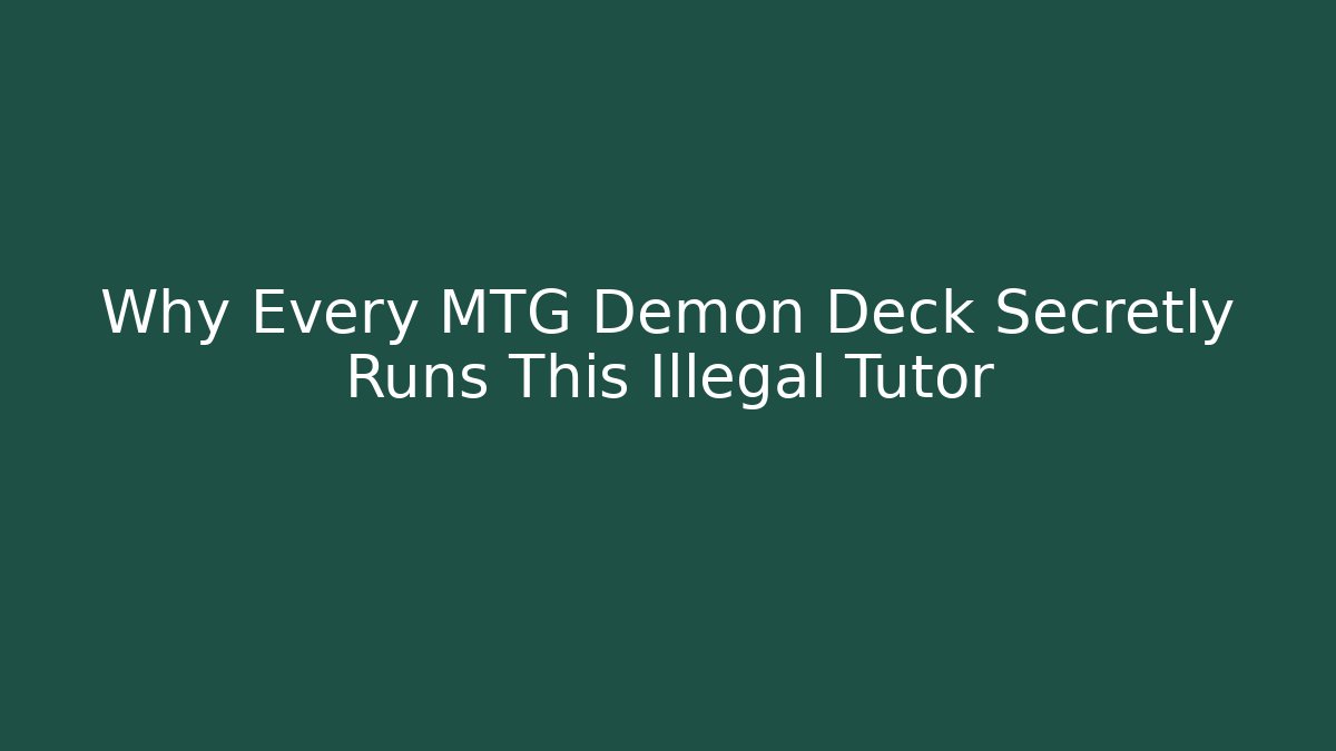 Why Every MTG Demon Deck Secretly Runs This Illegal Tutor