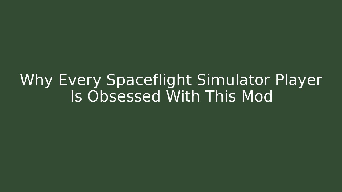 Why Every Spaceflight Simulator Player Is Obsessed With This Mod