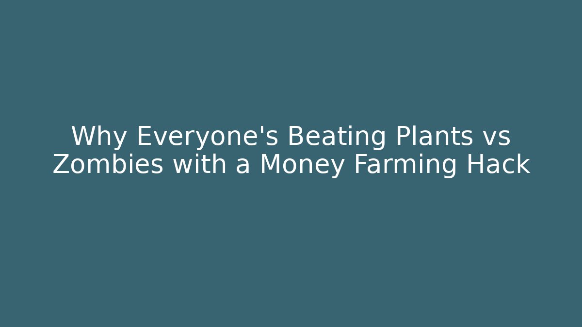 Why Everyone's Beating Plants vs Zombies with a Money Farming Hack