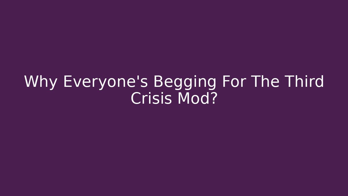 Why Everyone's Begging For The Third Crisis Mod? - Celivion