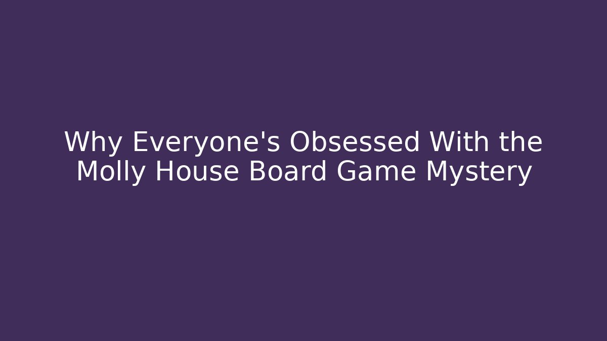 Why Everyone's Obsessed With the Molly House Board Game Mystery