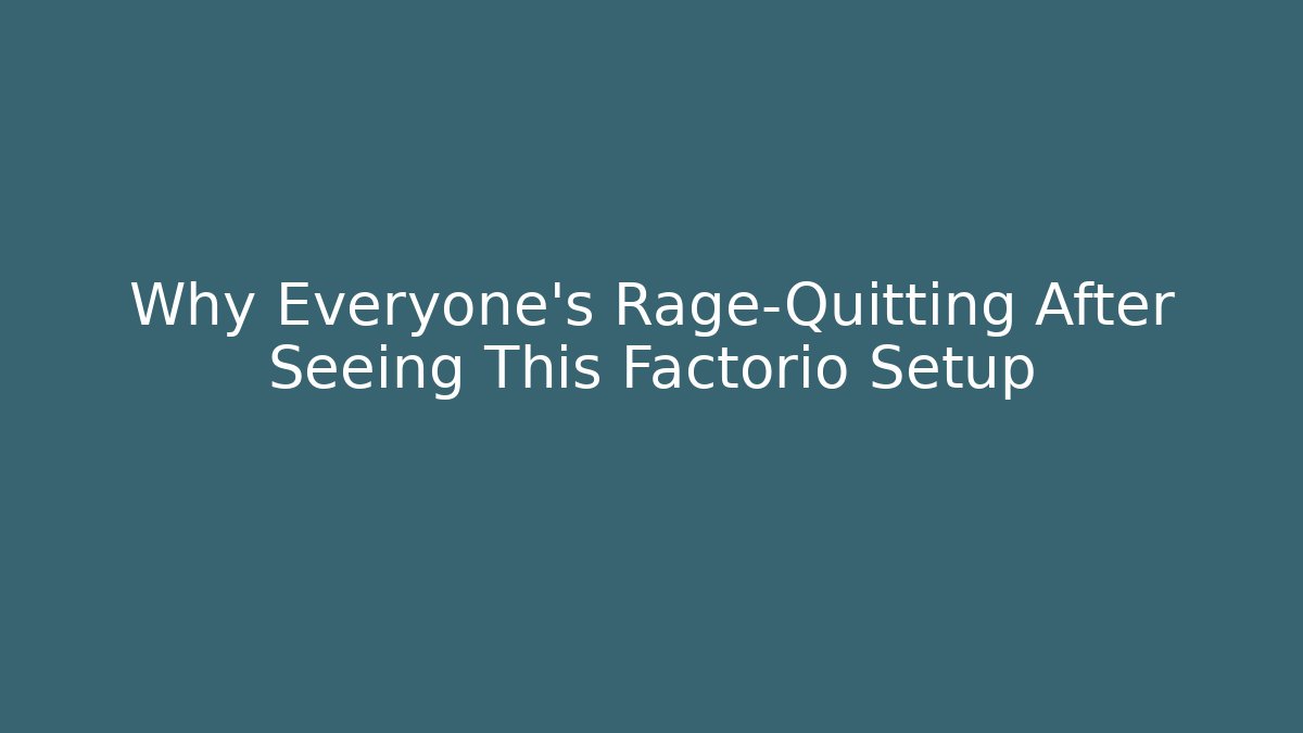 Why Everyone's Rage-Quitting After Seeing This Factorio Setup