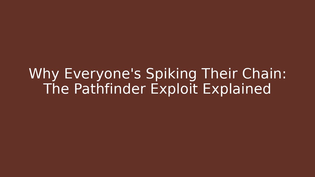 Why Everyone's Spiking Their Chain: The Pathfinder Exploit Explained