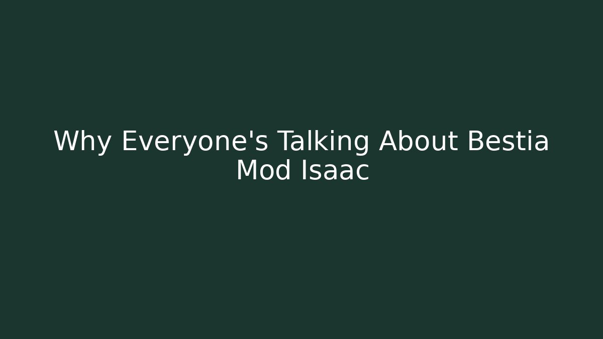 Why Everyone's Talking About Bestia Mod Isaac
