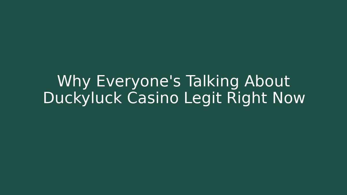 Why Everyone's Talking About Duckyluck Casino Legit Right Now