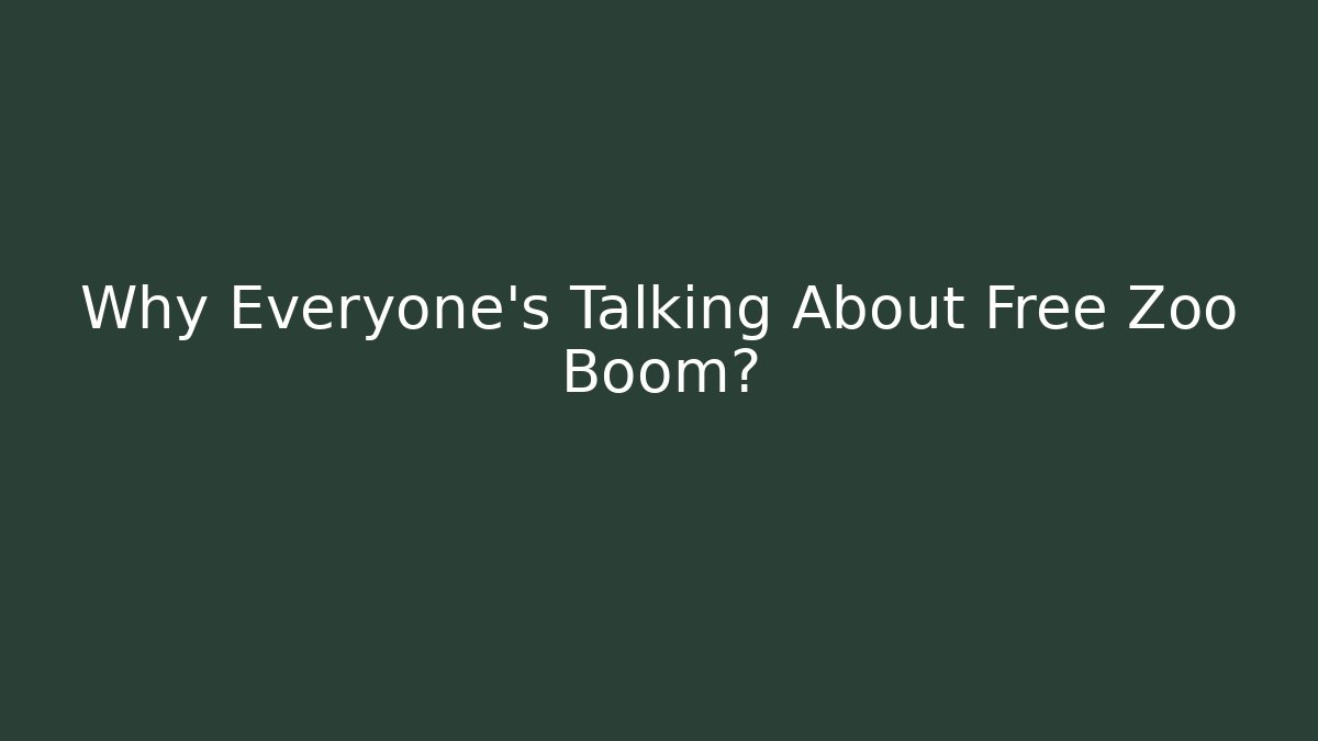 Why Everyone's Talking About Free Zoo Boom?