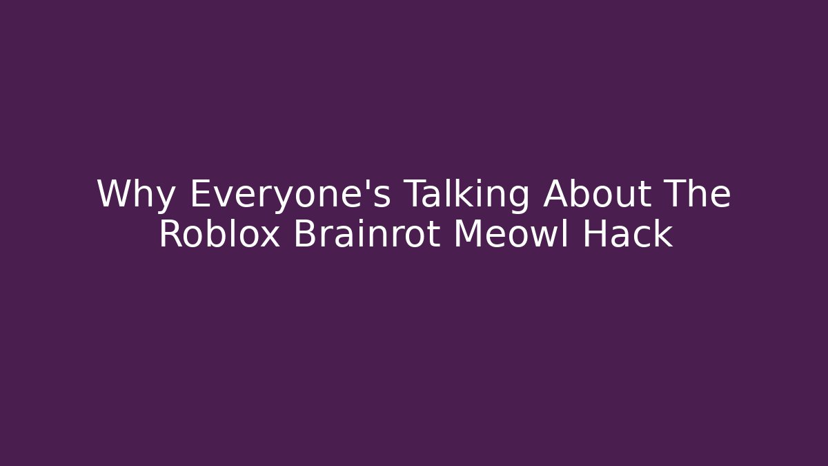 Why Everyone's Talking About The Roblox Brainrot Meowl Hack