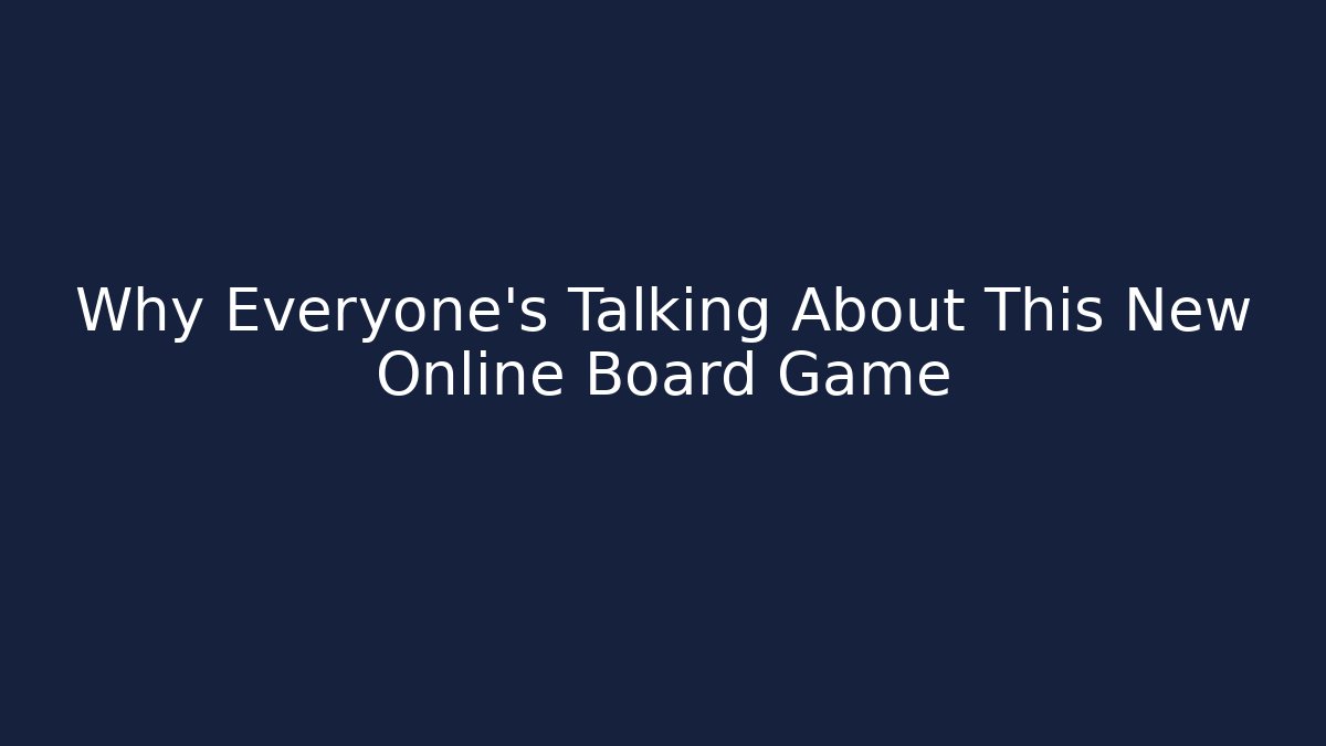 Why Everyone's Talking About This New Online Board Game - Celivion