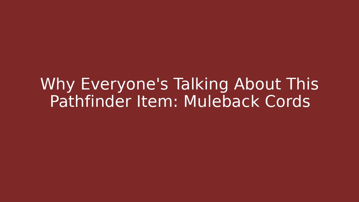 Why Everyone's Talking About This Pathfinder Item: Muleback Cords - Celivion