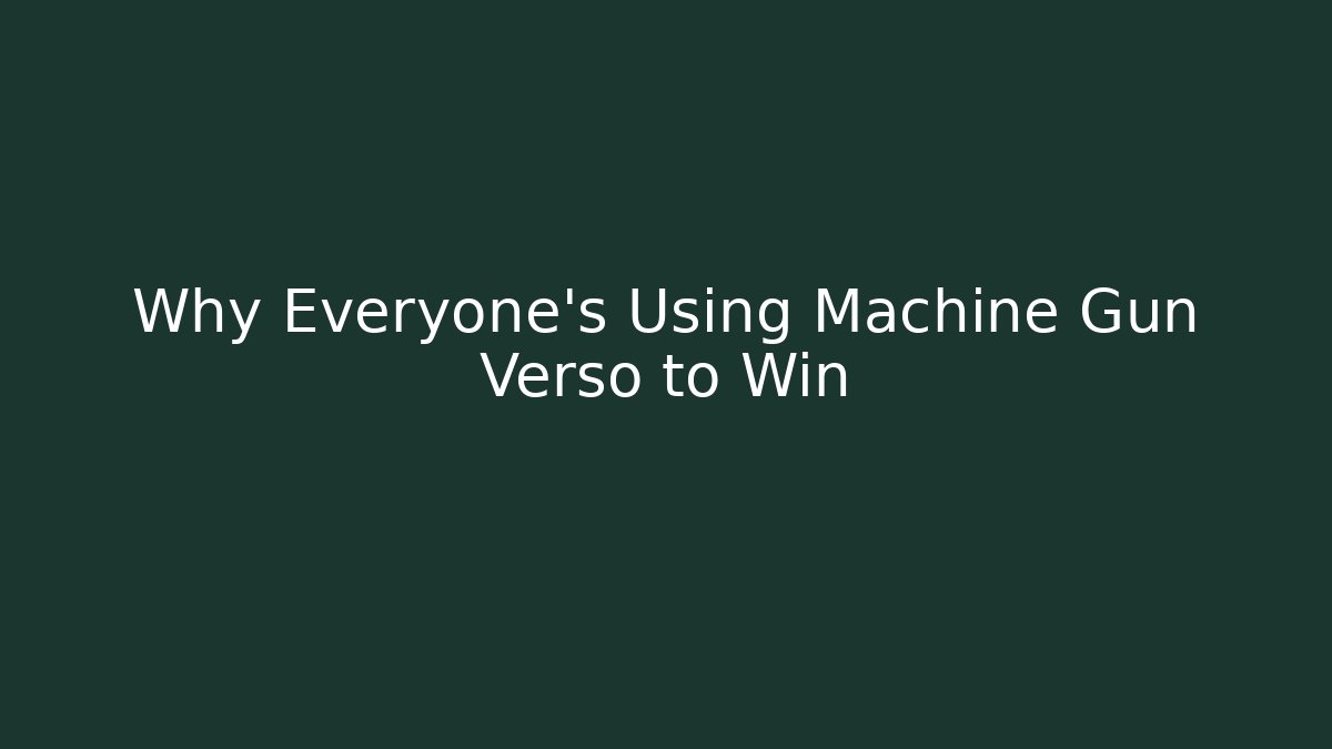 Why Everyone's Using Machine Gun Verso to Win - Celivion