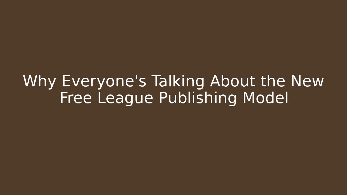 Why Everyone’s Talking About the New Free League Publishing Model