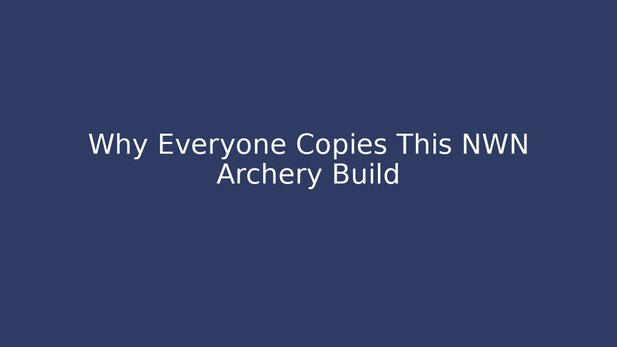 Why Everyone Copies This NWN Archery Build - Celivion
