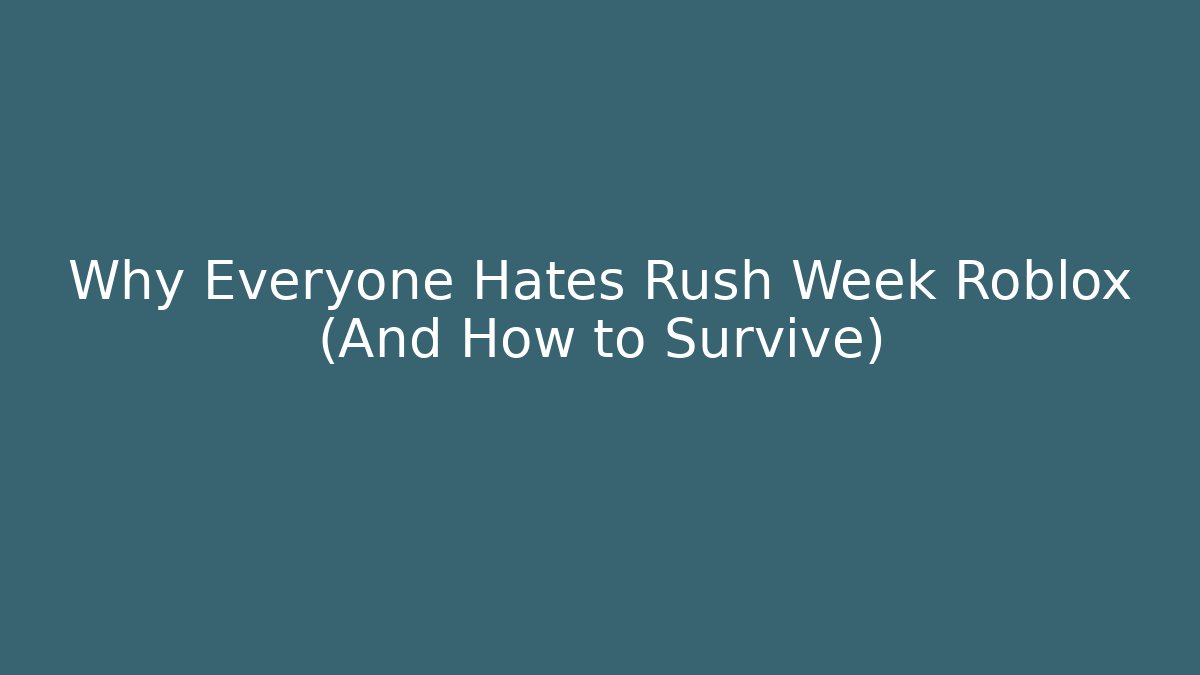 Why Everyone Hates Rush Week Roblox (And How to Survive)