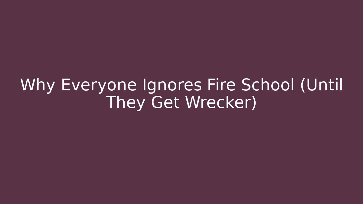 Why Everyone Ignores Fire School (Until They Get Wrecker)
