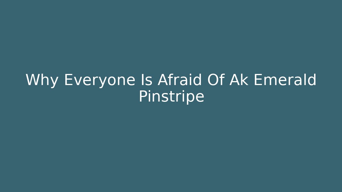 Why Everyone Is Afraid Of Ak Emerald Pinstripe