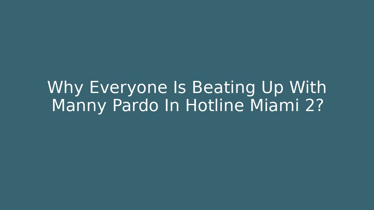 Why Everyone Is Beating Up With Manny Pardo In Hotline Miami 2?