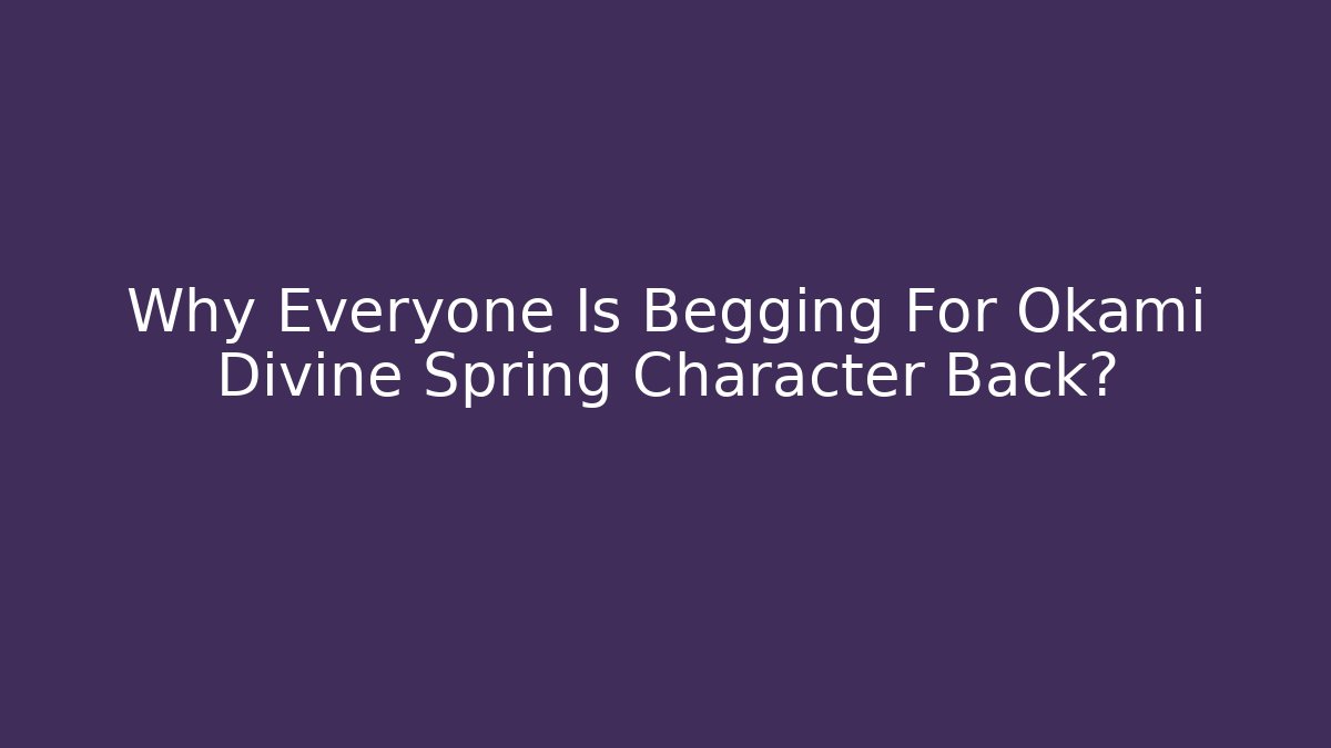 Why Everyone Is Begging For Okami Divine Spring Character Back?