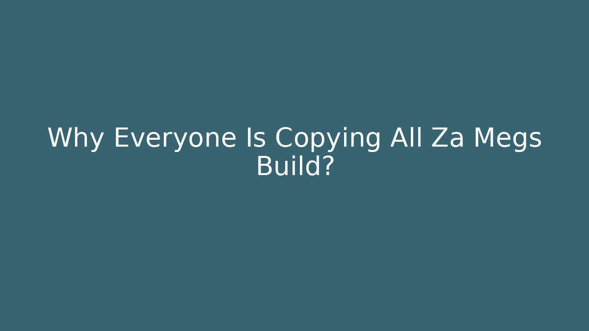 Why Everyone Is Copying All Za Megs Build?