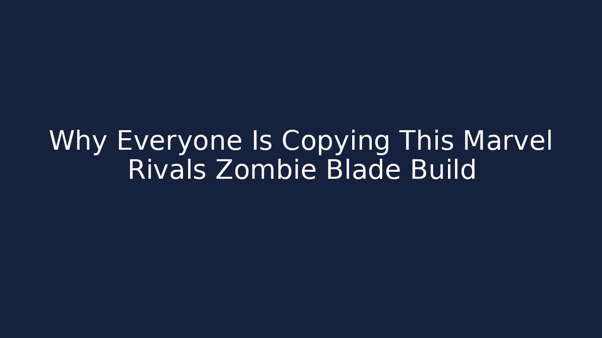 Why Everyone Is Copying This Marvel Rivals Zombie Blade Build