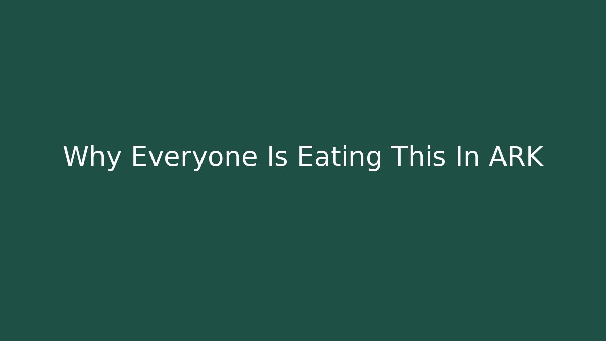 Why Everyone Is Eating This In ARK