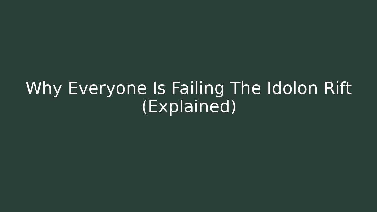 Why Everyone Is Failing The Idolon Rift (Explained)