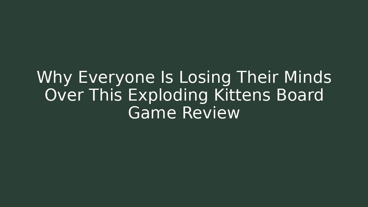 Why Everyone Is Losing Their Minds Over This Exploding Kittens Board Game Review