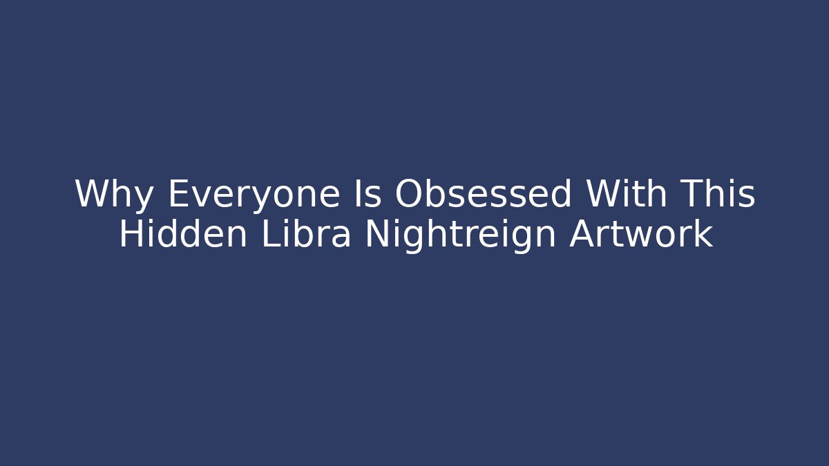 Why Everyone Is Obsessed With This Hidden Libra Nightreign Artwork