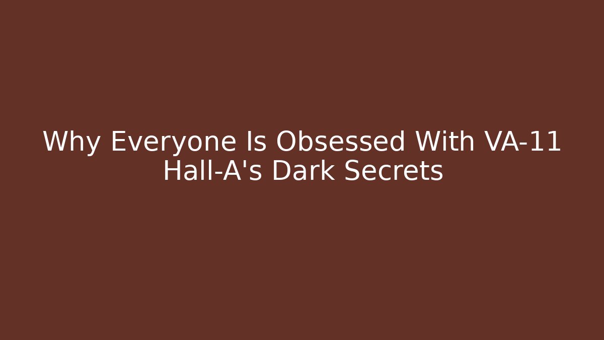 Why Everyone Is Obsessed With VA-11 Hall-A's Dark Secrets - Celivion