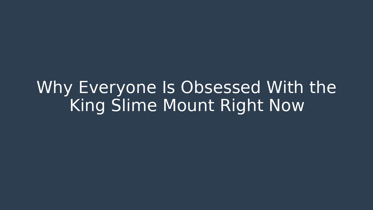 Why Everyone Is Obsessed With the King Slime Mount Right Now - Celivion