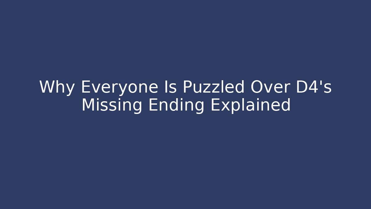 Why Everyone Is Puzzled Over D4’s Missing Ending Explained - Celivion