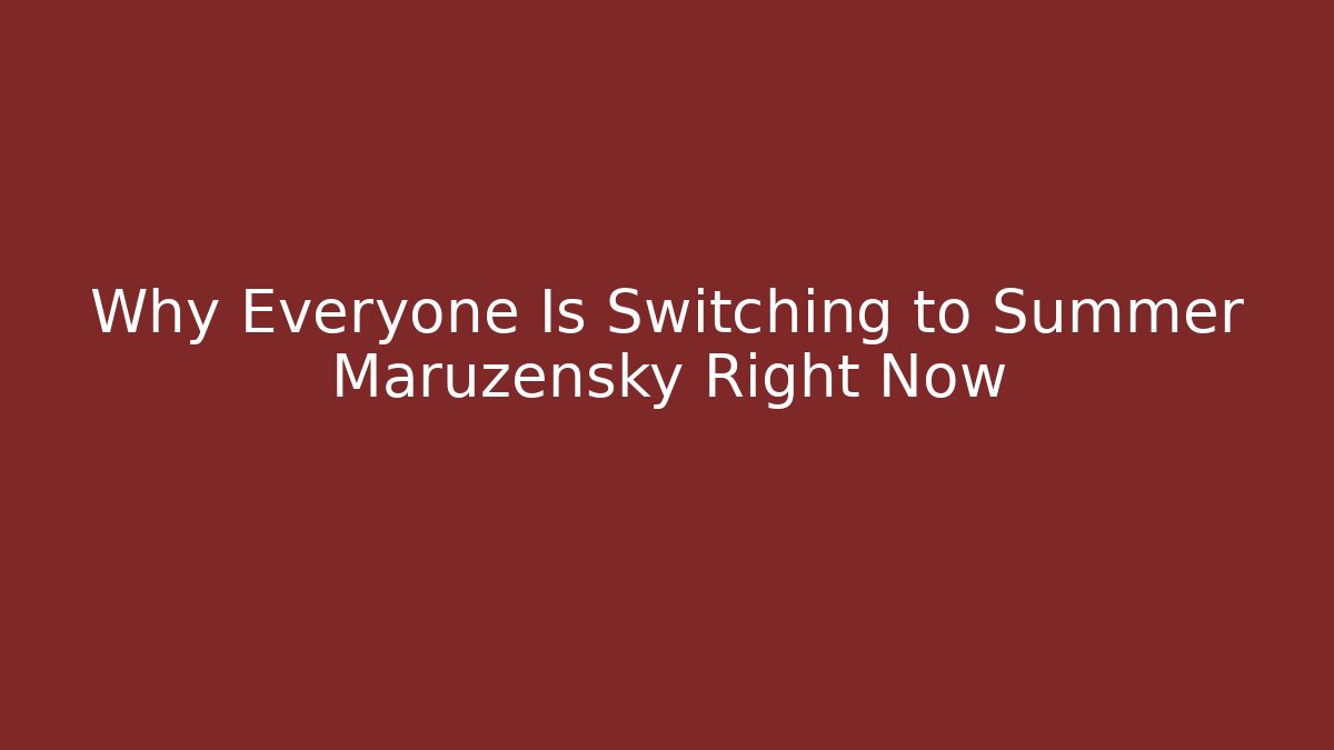 Why Everyone Is Switching to Summer Maruzensky Right Now