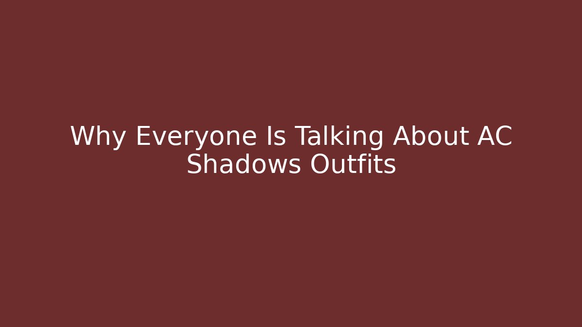 Why Everyone Is Talking About AC Shadows Outfits - Celivion