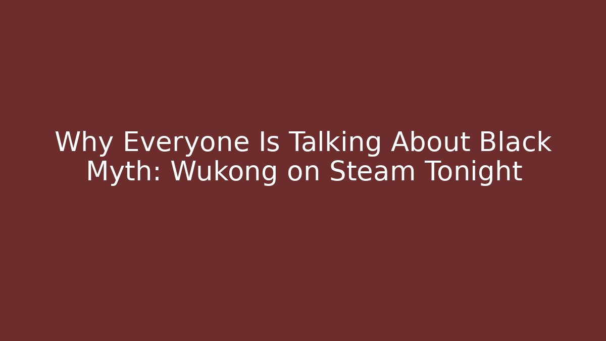 Why Everyone Is Talking About Black Myth: Wukong on Steam Tonight