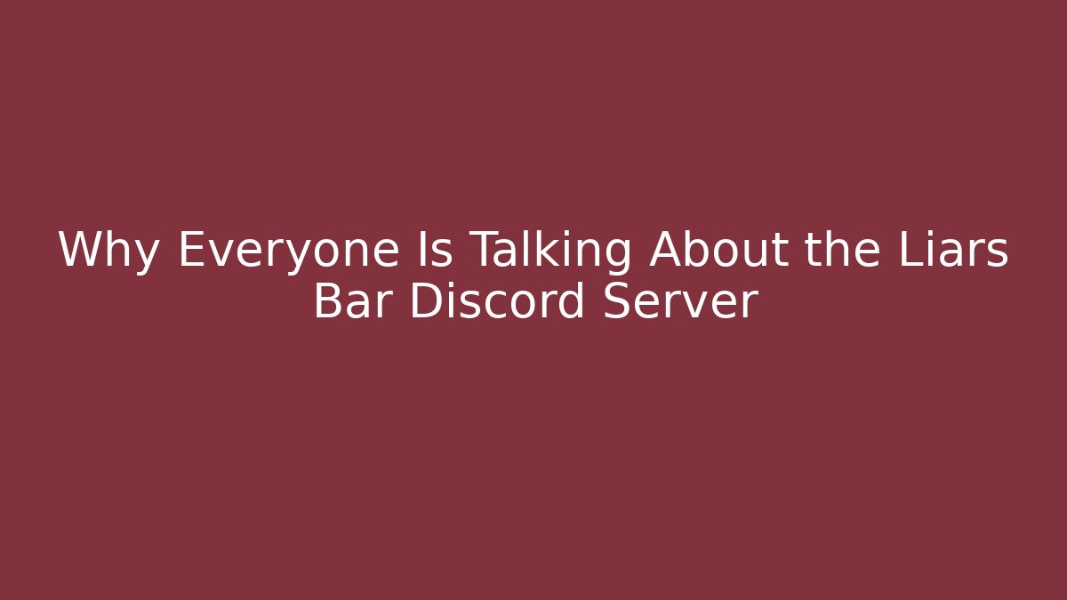 Why Everyone Is Talking About the Liars Bar Discord Server