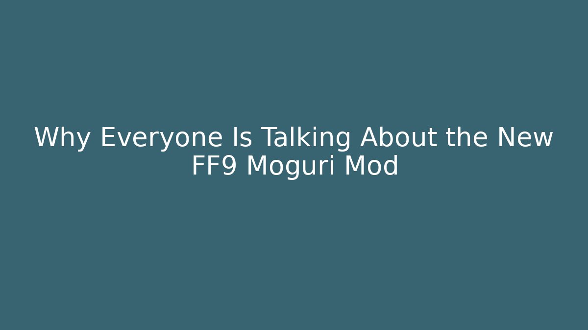 Why Everyone Is Talking About the New FF9 Moguri Mod