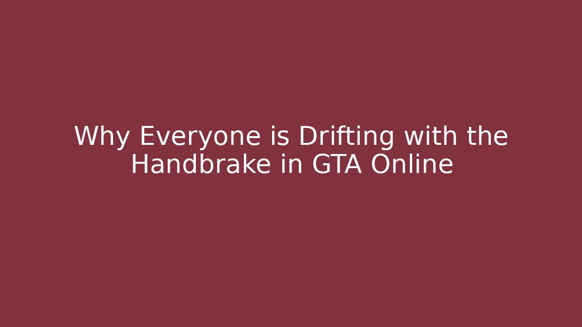 Why Everyone is Drifting with the Handbrake in GTA Online