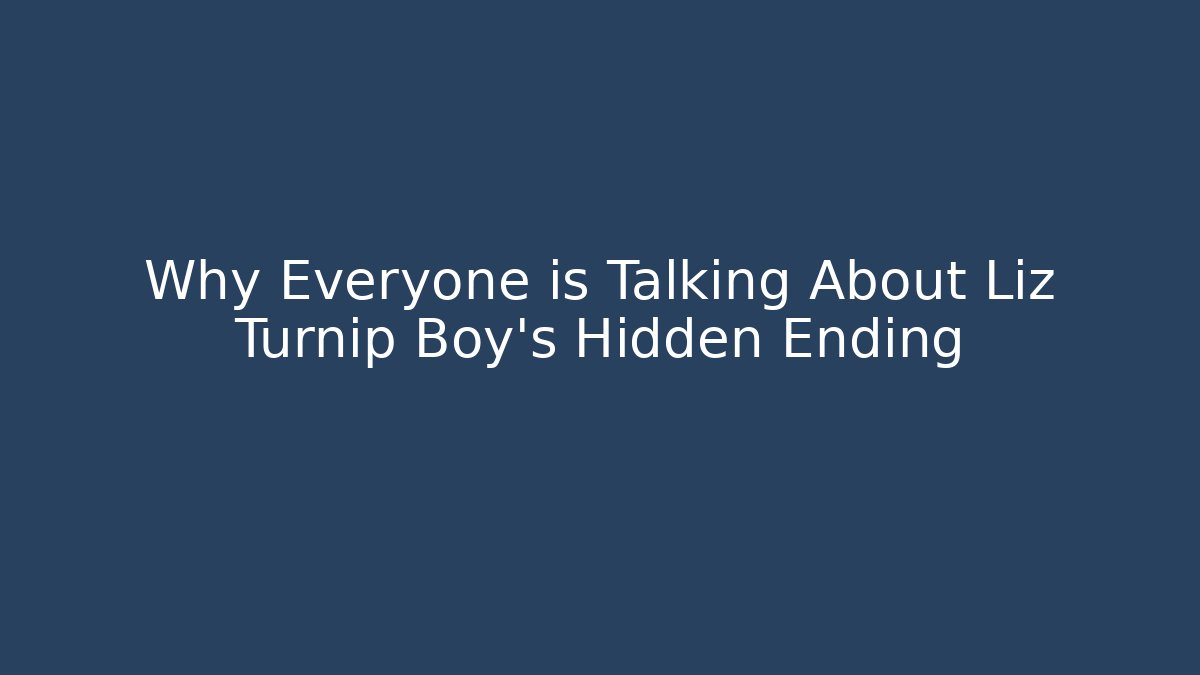 Why Everyone is Talking About Liz Turnip Boy's Hidden Ending