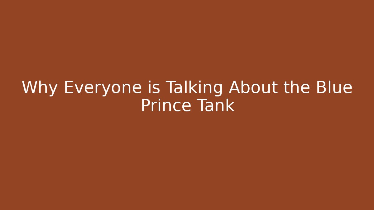 Why Everyone is Talking About the Blue Prince Tank