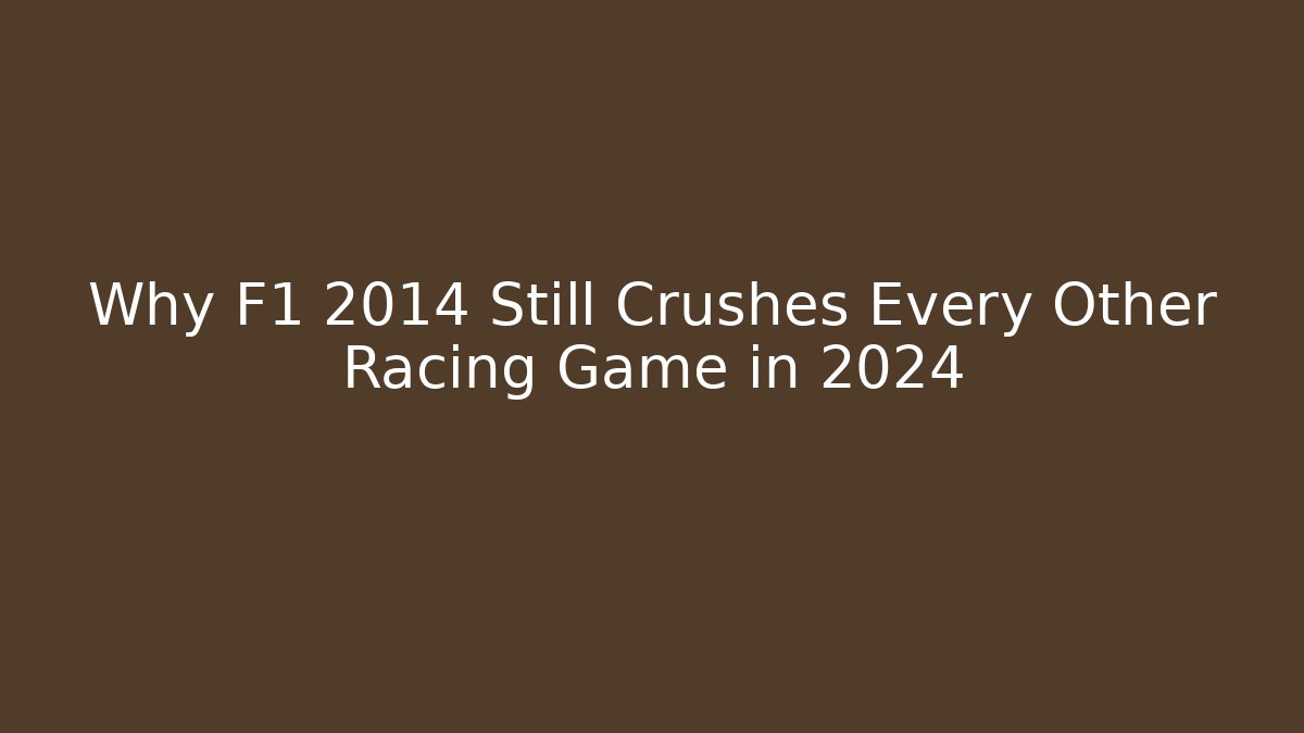 Why F1 2014 Still Crushes Every Other Racing Game in 2024