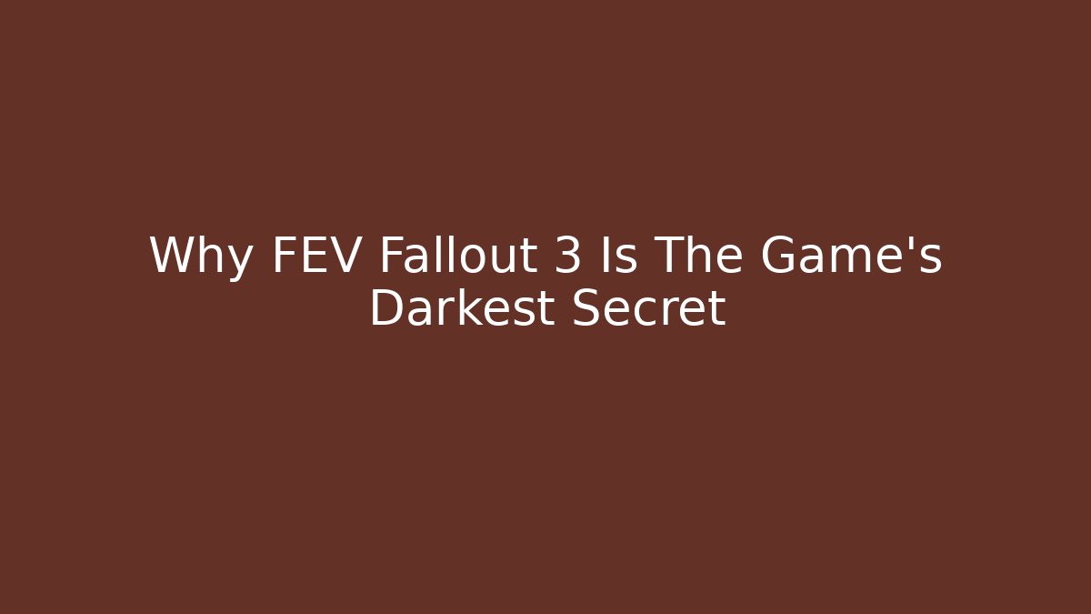Why FEV Fallout 3 Is The Game’s Darkest Secret