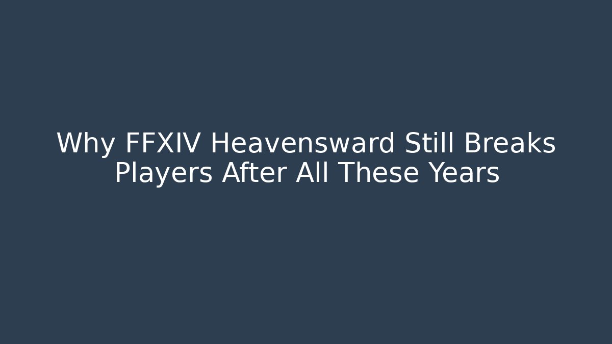 Why FFXIV Heavensward Still Breaks Players After All These Years
