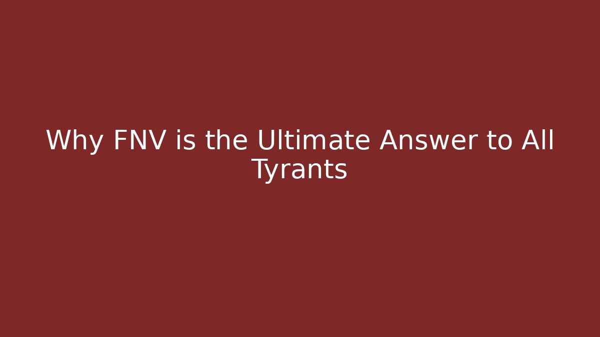 Why FNV is the Ultimate Answer to All Tyrants