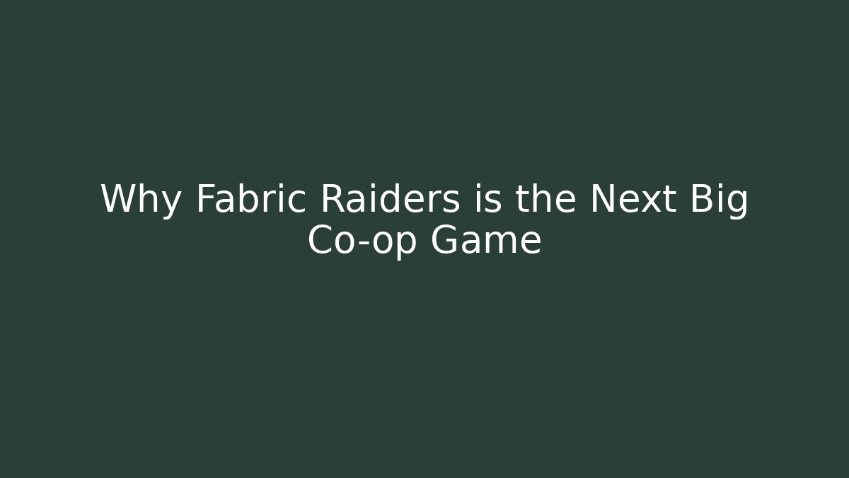 Why Fabric Raiders is the Next Big Co-op Game