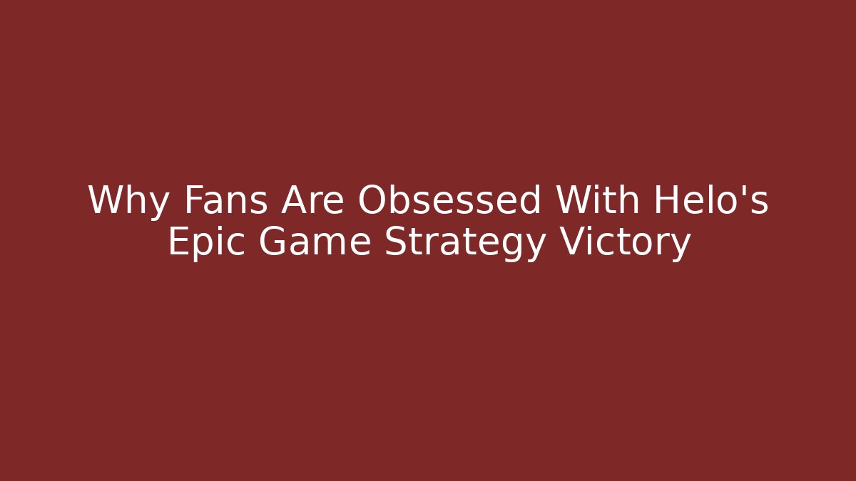 Why Fans Are Obsessed With Helo's Epic Game Strategy Victory