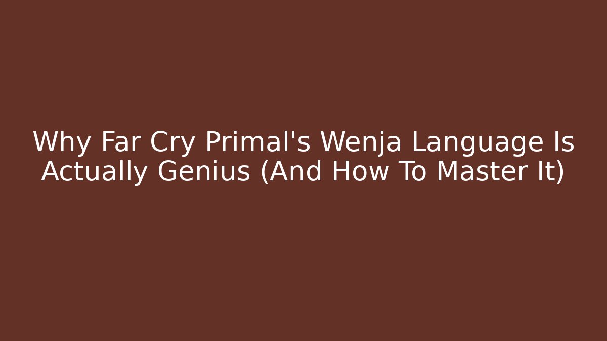 Why Far Cry Primal's Wenja Language Is Actually Genius (And How To Master It)